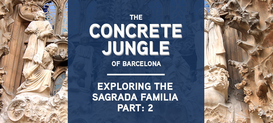 Featured image for “The Concrete Jungle of Barcelona: Exploring the Sagrada Familia Part 2”