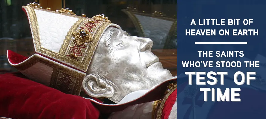 Incorrupt Saints – A Little Bit of Heaven on Earth – The Saints Who’ve Stood the Test of Time