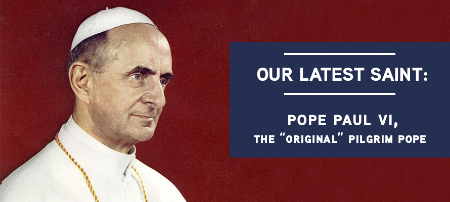 Featured image for “Our Latest Saint: Pope Paul VI, The “Original” Pilgrim Pope”
