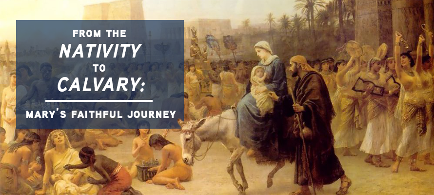 From the Nativity to Calvary: Mary’s Faithful Journey