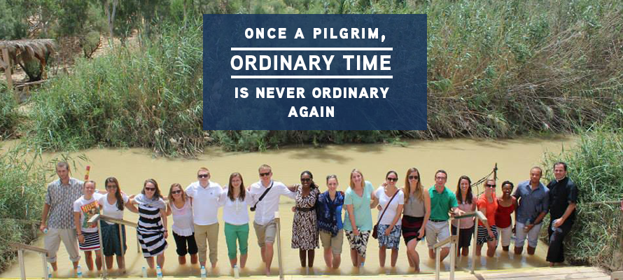 Once a Pilgrim, Ordinary Time is Never Ordinary Again