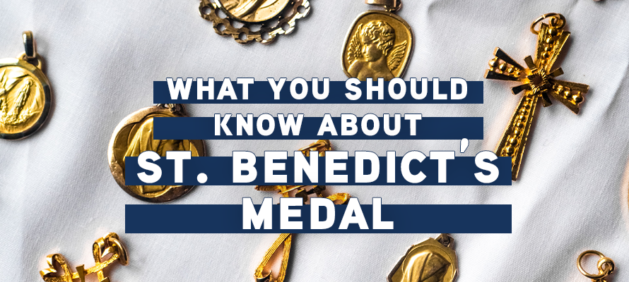 What You Should Know about St. Benedict’s Medal