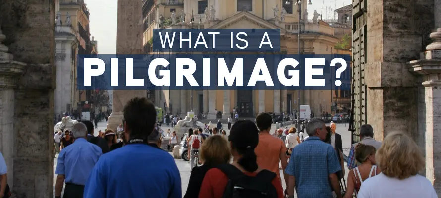 What is a Pilgrimage?