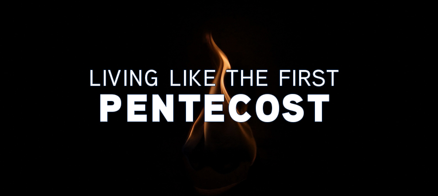 Featured image for “Living Like the First Pentecost”