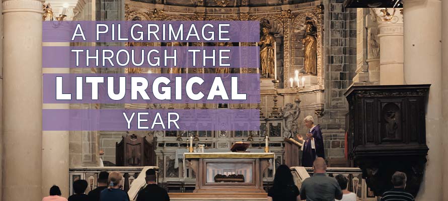 Featured image for “A Pilgrimage Through the Liturgical Year”
