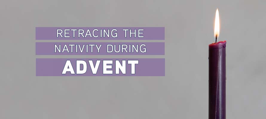 Featured image for “Retracing the Nativity During Advent”