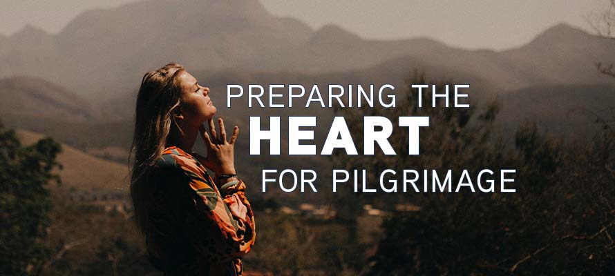 Preparing the Heart for Pilgrimage