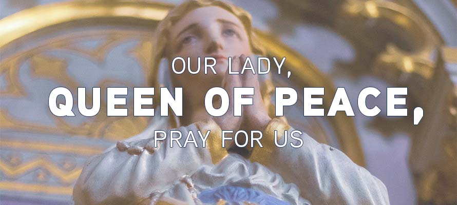 Our Lady, Queen of Peace, Pray for Us