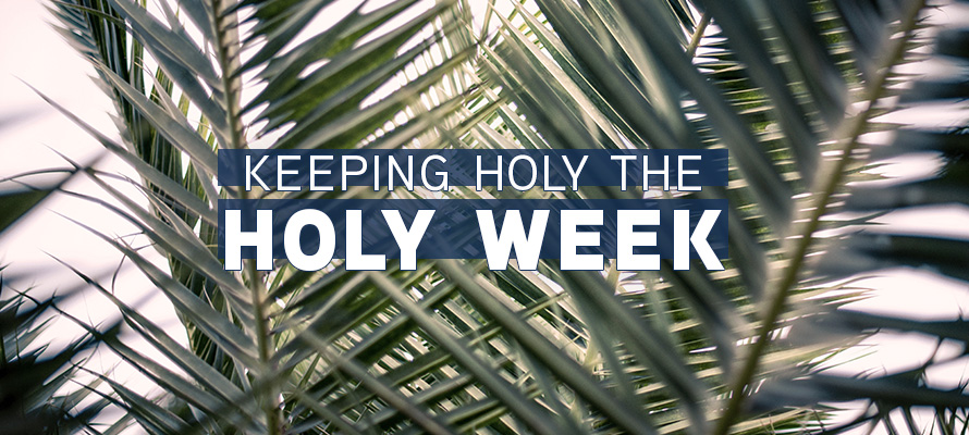 Keeping Holy the Holy Week