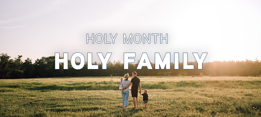 Featured image for “Holy Month, Holy Family”