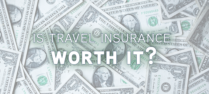 Is Travel Insurance Worth It?